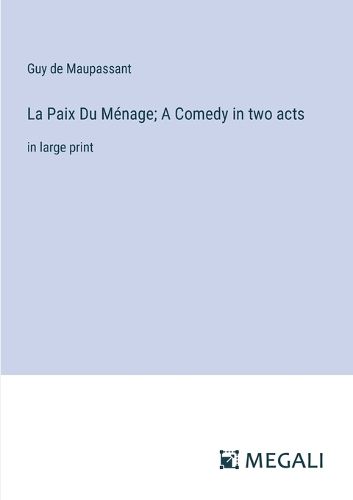 La Paix Du M?nage; A Comedy in two acts