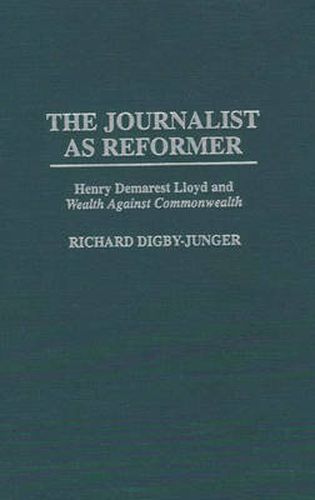 The Journalist as Reformer: Henry Demarest Lloyd and Wealth Against Commonwealth