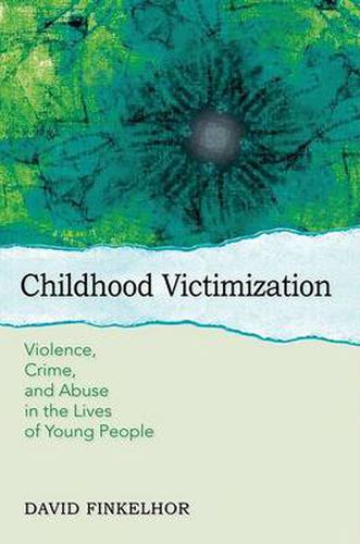 Cover image for Childhood Victimization: Violence, crime, and abuse in the lives of young people