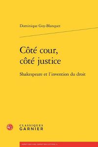 Cover image for Cote Cour, Cote Justice: Shakespeare Et l'Invention Du Droit