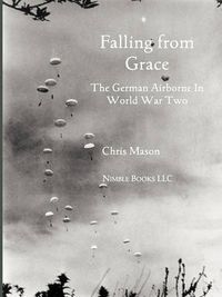 Cover image for Falling from Grace: The German Airborne (Fallschirmjager) in World War II