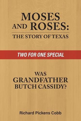 Moses and Roses: The Story of Texas : Was Grandfather Butch Cassidy