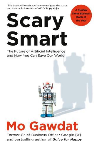 Cover image for Scary Smart: The Future of Artificial Intelligence and How You Can Save Our World