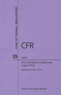 Cover image for Code of Federal Regulations Title 29, Labor, Parts 1910 (1910. 1000 to End), 2014