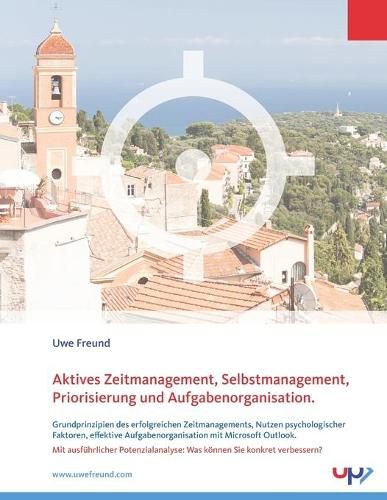 Cover image for Aktives Zeitmanagement, Selbstmanagement, Priorisierung und Aufgabenorganisation: Grundprinzipien des erfolgreichen Zeitmanagements, Nutzen psychologischer Faktoren, effektive Aufgabenorganisation mit Microsoft Outlook. Mit Potenzialanalyse.