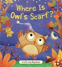 Cover image for Where Is Owl's Scarf?: A Lift-The-Flap Book