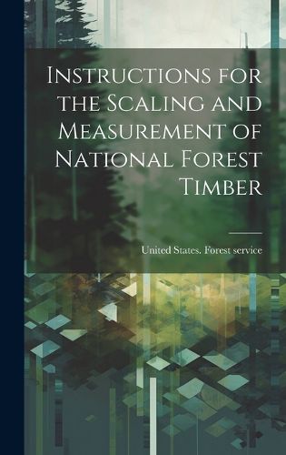 Cover image for Instructions for the Scaling and Measurement of National Forest Timber