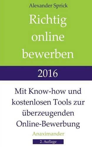 Richtig online bewerben 2016: Mit Know-how und kostenlosen Tools zur uberzeugenden Online-Bewerbung