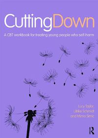 Cover image for Cutting Down: A CBT workbook for treating young people who self-harm: A CBT workbook for treating young people who self-harm