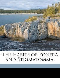 Cover image for The Habits of Ponera and Stigmatomma.