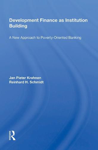 Development Finance As Institution Building: A New Approach To Poverty-oriented Banking