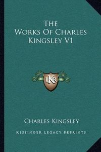 Cover image for The Works of Charles Kingsley V1