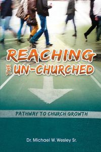 Cover image for Reaching the Un-Churched: Pathway to Church Growth
