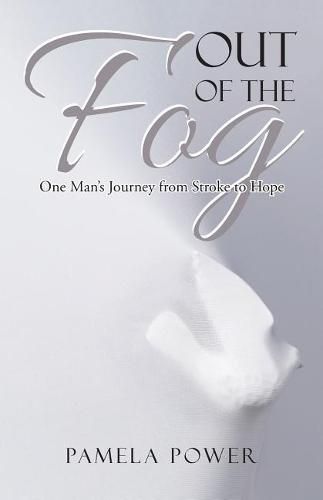 Cover image for Out of the Fog Undo: One Man's Journey from Stroke to Hope