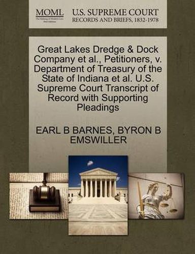 Cover image for Great Lakes Dredge & Dock Company Et Al., Petitioners, V. Department of Treasury of the State of Indiana Et Al. U.S. Supreme Court Transcript of Record with Supporting Pleadings