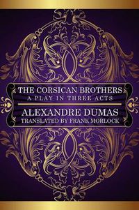 Cover image for The Corsican Brothers: A Play in Three Acts