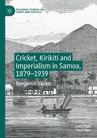 Cover image for Cricket, Kirikiti and Imperialism in Samoa, 1879-1939