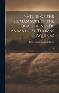 Cover image for Nature of the Human Soul in the Quaestiones De Anima of St. Thomas Aquinas