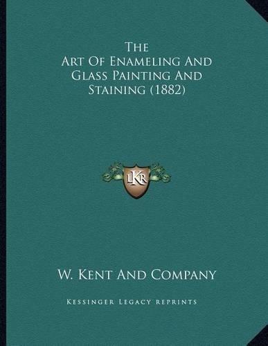 Cover image for The Art of Enameling and Glass Painting and Staining (1882)