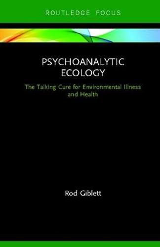 Psychoanalytic Ecology: The Talking Cure for Environmental Illness and Health
