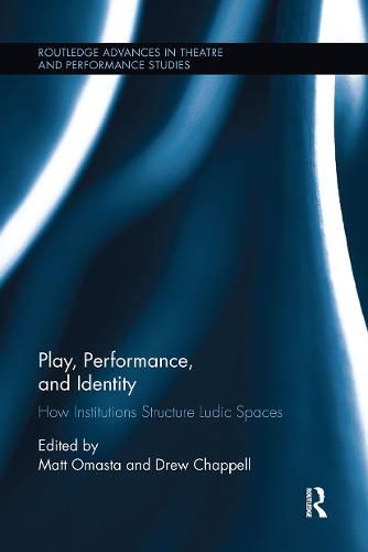 Cover image for Play, Performance, and Identity: How Institutions Structure Ludic Spaces