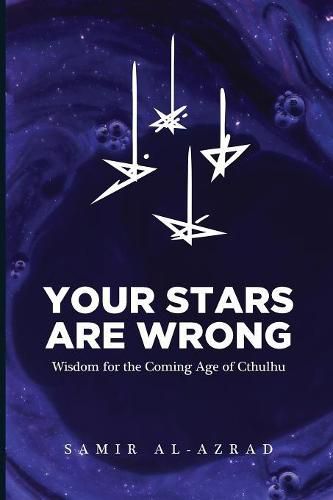 Cover image for Your Stars Are Wrong: Wisdom for the Coming Age of Cthulhu