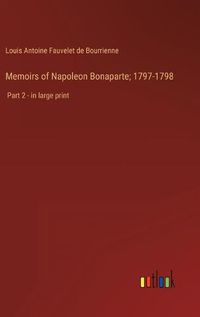 Cover image for Memoirs of Napoleon Bonaparte; 1797-1798