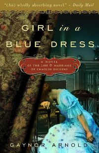 Cover image for Girl in a Blue Dress: A Novel Inspired by the Life and Marriage of Charles Dickens
