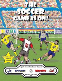 Cover image for The Soccer Game Is On!: The Knights vs. The Dragons!