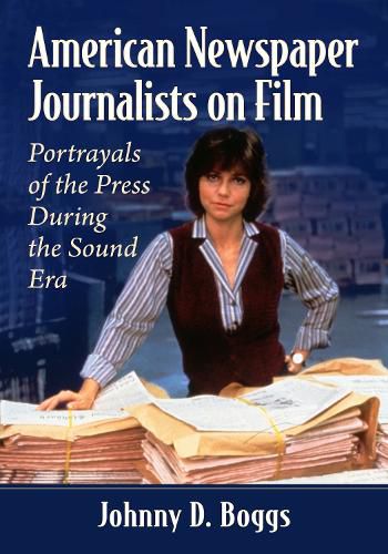 American Newspaper Journalists on Film: Portrayals of the Press During the Sound Era