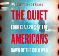 Cover image for The Quiet Americans: Four CIA Spies at the Dawn of the Cold War