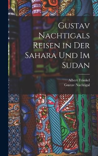 Cover image for Gustav Nachtigals Reisen in der Sahara und im Sudan