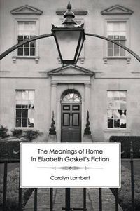 Cover image for The Meanings of Home in Elizabeth Gaskell's Fiction