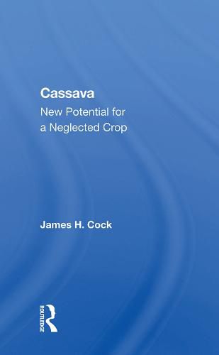 Cassava: New Potential for a Neglected Crop