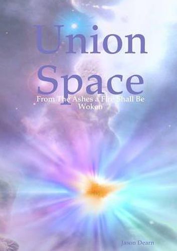 Cover image for Union Space: From The Ashes a Fire Shall Be Woken