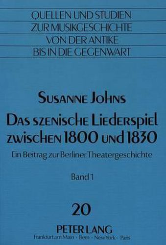 Das Szenische Liederspiel Zwischen 1800 Und 1830: Ein Beitrag Zur Berliner Theatergeschichte