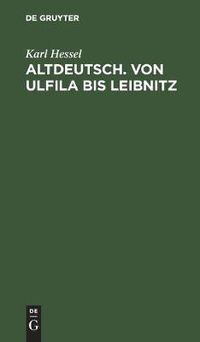 Cover image for Altdeutsch. Von Ulfila Bis Leibnitz: Zum Gebrauch Fur Hoehere Schulen