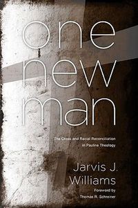 Cover image for One New Man: The Cross and Racial Reconciliation in Pauline Theology