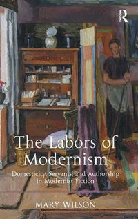 Cover image for The Labors of Modernism: Domesticity, Servants, and Authorship in Modernist Fiction