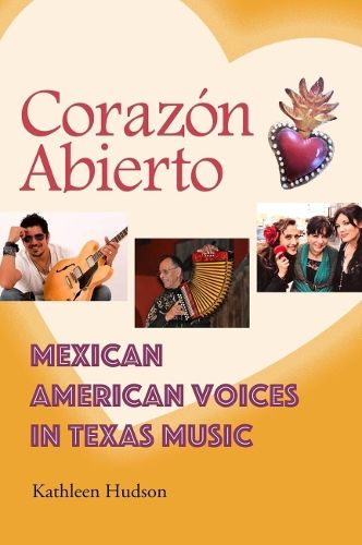 Cover image for Corazon Abierto: Mexican American Voices in Texas Music