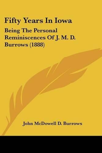Cover image for Fifty Years in Iowa: Being the Personal Reminiscences of J. M. D. Burrows (1888)