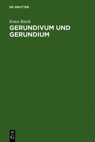 Gerundivum und Gerundium: Gebrauch im klassischen und alteren Latein. Entstehung und Vorgeschichte