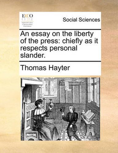 Cover image for An Essay on the Liberty of the Press: Chiefly as It Respects Personal Slander.