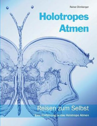 Cover image for Holotropes Atmen: Reisen zum Selbst. Eine Einfuhrung in das Holotrope Atmen.