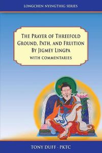 Cover image for The Prayer of Threefold Ground, Path, and Fruition by Jigmey Lingpa with commentaries