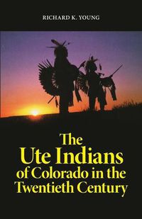 Cover image for The Ute Indians of Colorado in the Twentieth Century