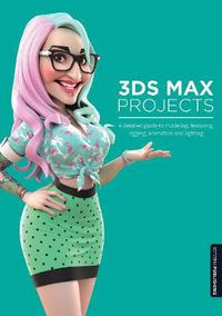 Cover image for 3ds Max Projects: A Detailed Guide to Modeling, Texturing, Rigging, Animation and Lighting