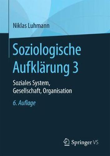 Soziologische Aufklarung 3: Soziales System, Gesellschaft, Organisation