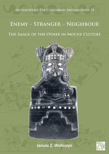 Cover image for Enemy - Stranger - Neighbour: The Image of the Other in Moche Culture