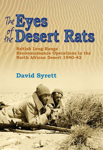 Cover image for The Eyes of the Desert Rats: British Long-Range Reconnaissance Operations in the North African Desert 1940-43